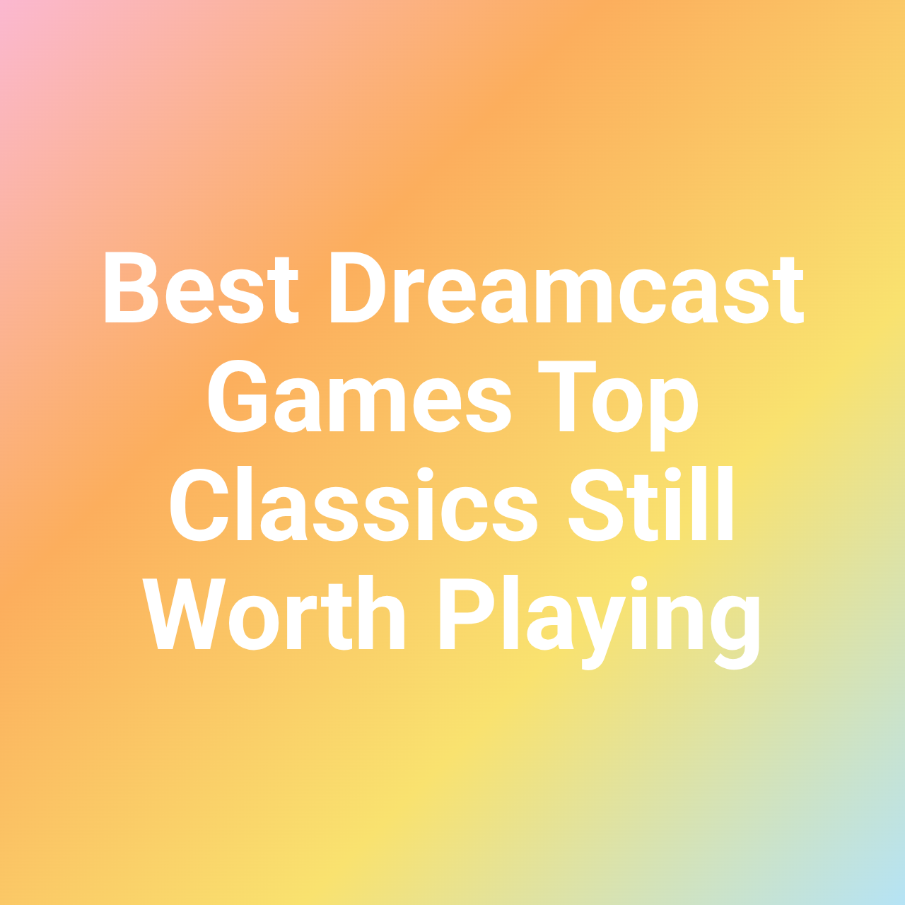 Best Dreamcast Games Top Classics Still Worth Playing