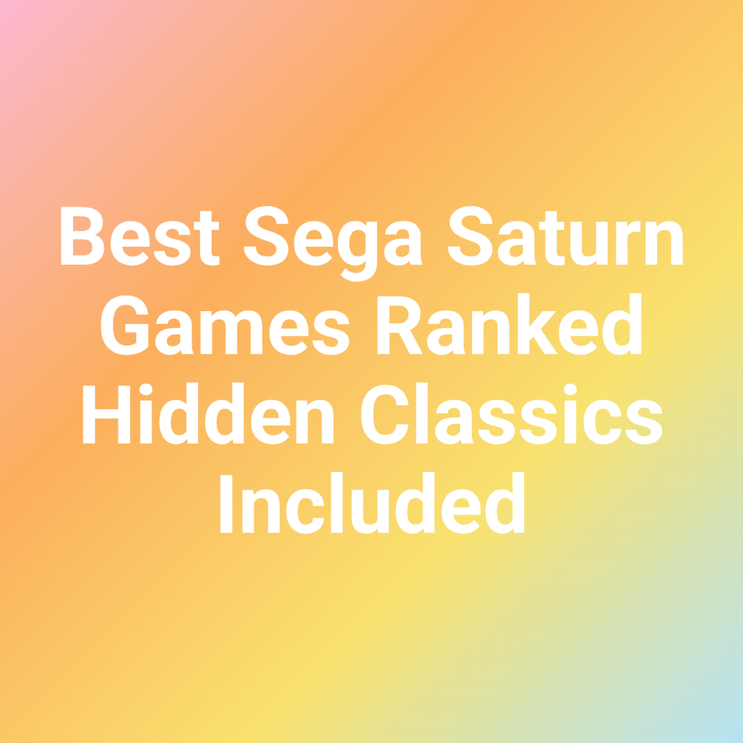 Best Sega Saturn Games Ranked Hidden Classics Included