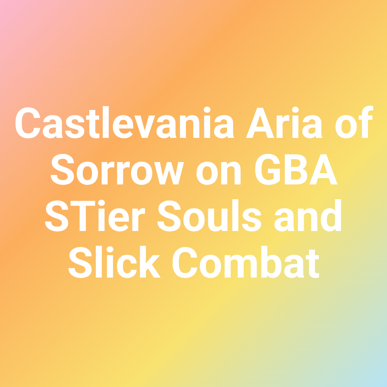 Castlevania Aria of Sorrow on GBA STier Souls and Slick Combat