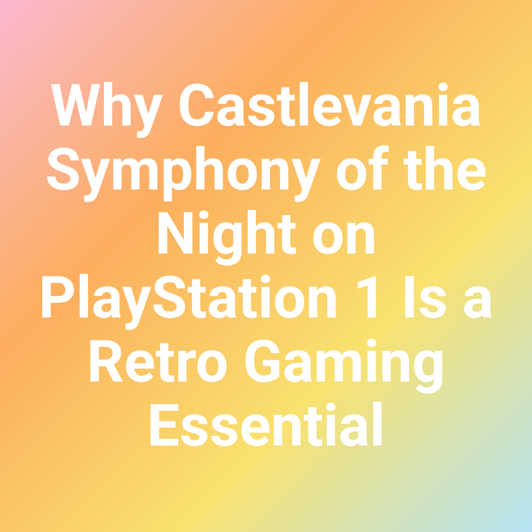 Why Castlevania Symphony of the Night on PlayStation 1 Is a Retro Gaming Essential