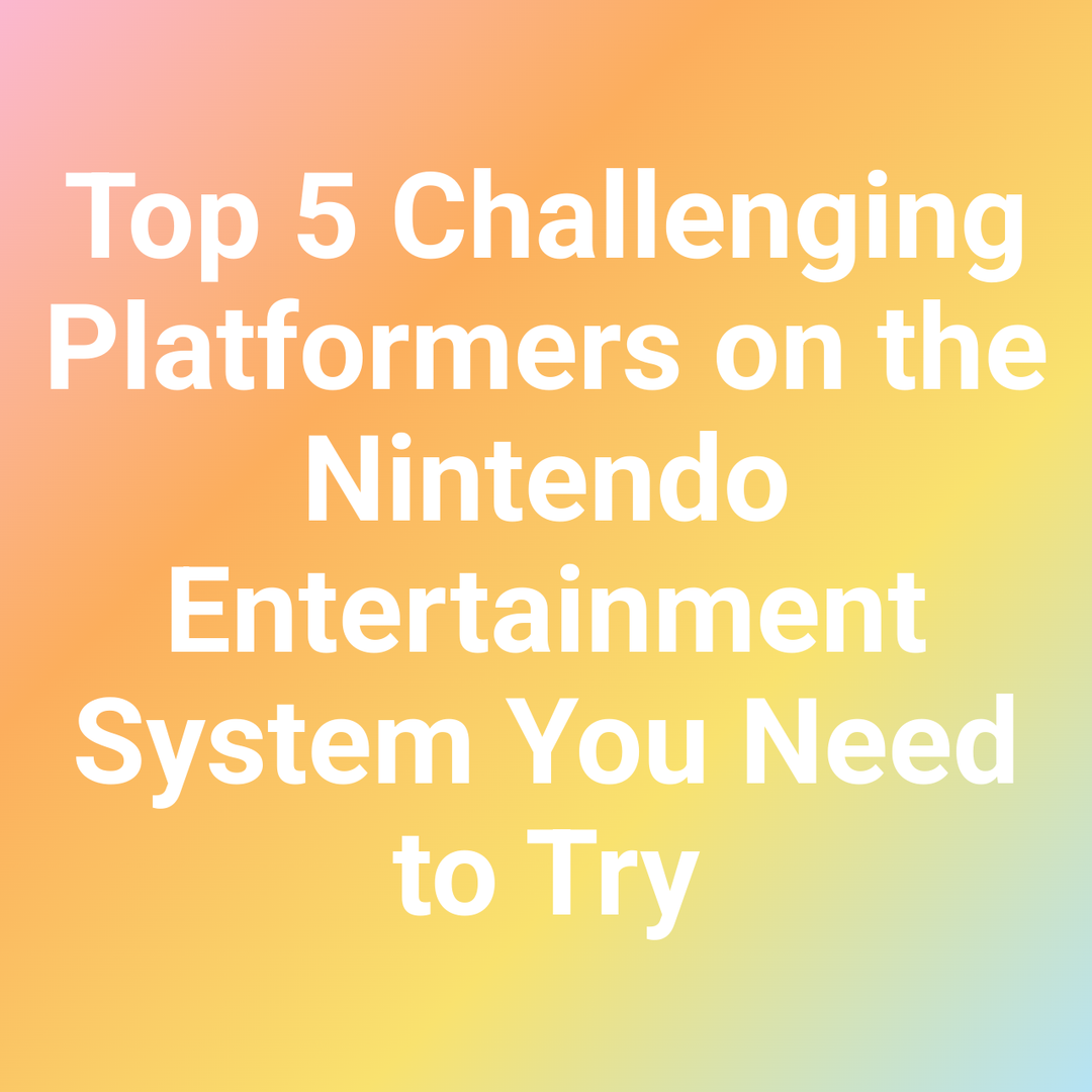 Top 5 Challenging Platformers on the Nintendo Entertainment System You Need to Try