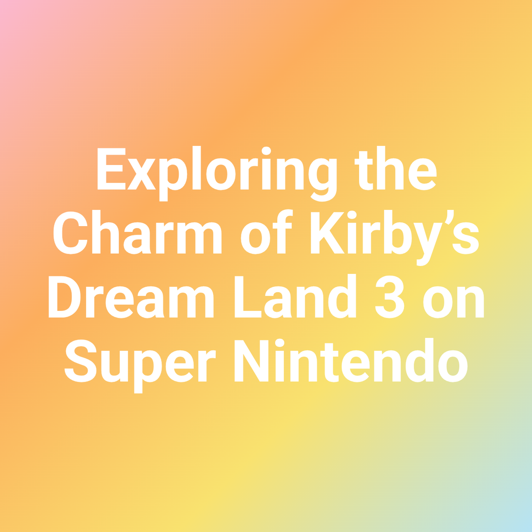 Exploring the Charm of Kirby’s Dream Land 3 on Super Nintendo