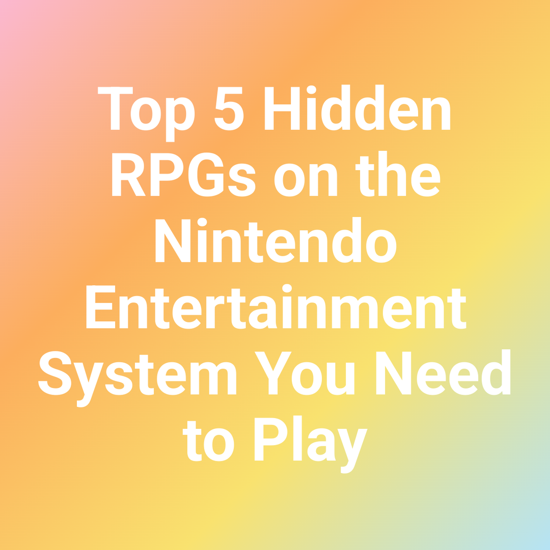 Top 5 Hidden RPGs on the Nintendo Entertainment System You Need to Play