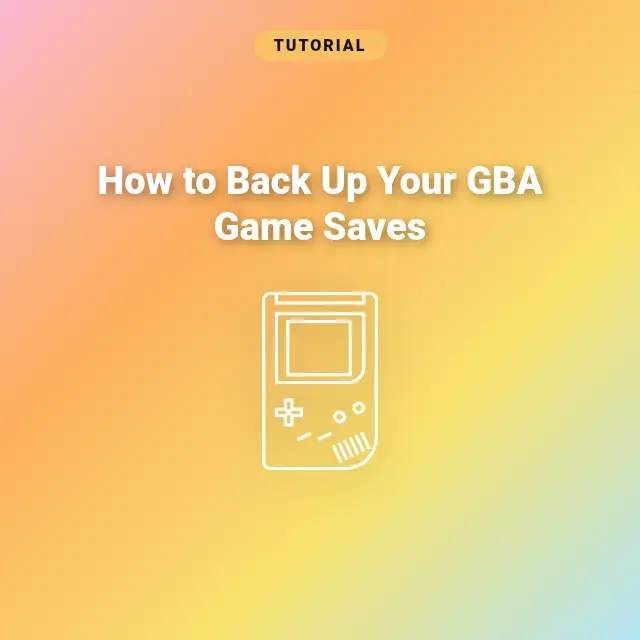 How to Back Up Your GBA Game Saves: Complete Guide for Retro Gamers