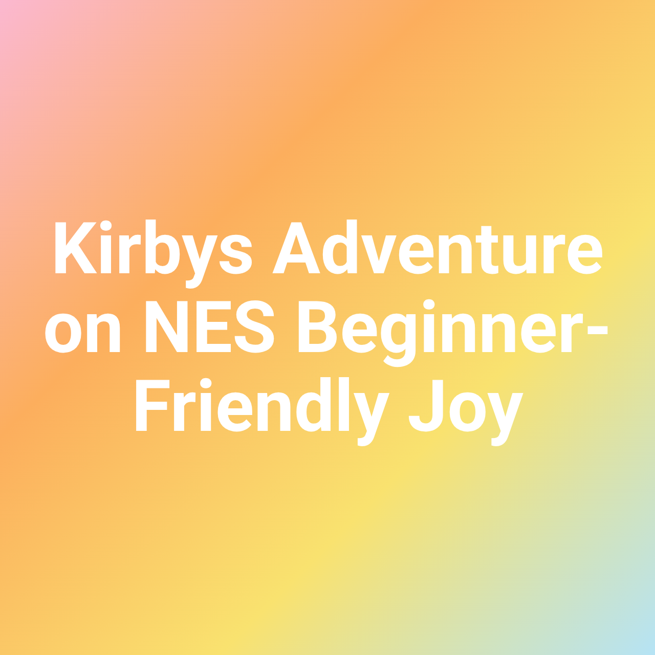 Kirbys Adventure on NES Beginner-Friendly Joy