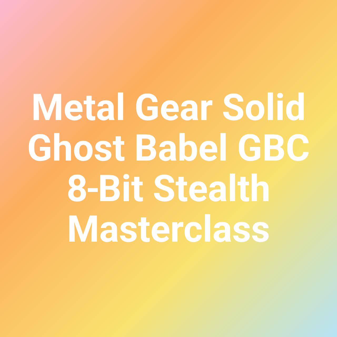 Metal Gear Solid Ghost Babel GBC 8‐Bit Stealth Masterclass