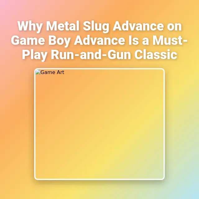 Why Metal Slug Advance on Game Boy Advance Is a Must-Play Run-and-Gun Classic