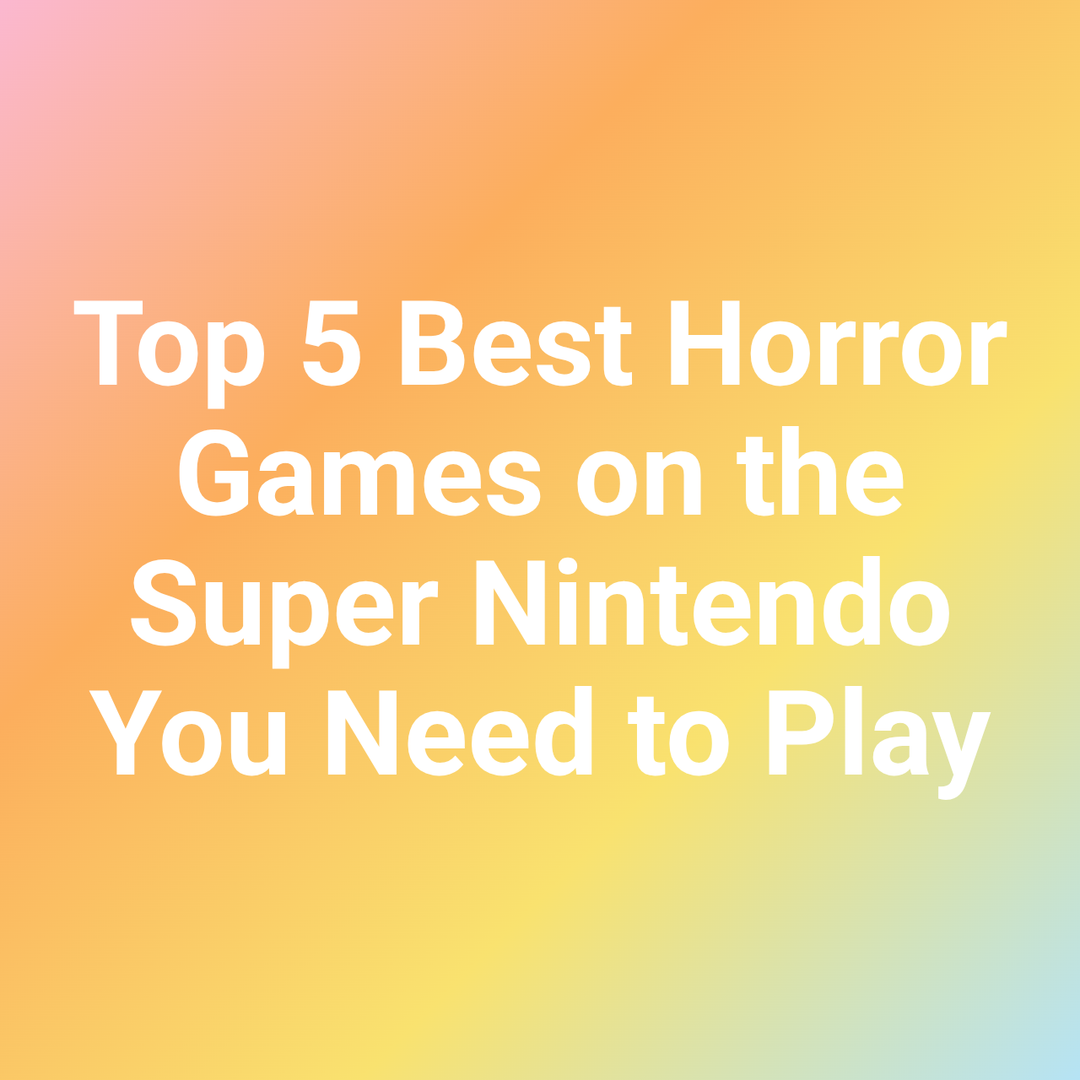Top 5 Best Horror Games on the Super Nintendo You Need to Play