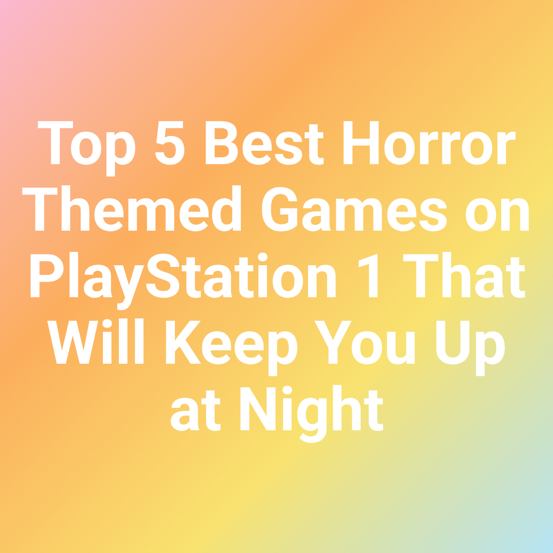Top 5 Best Horror Themed Games on PlayStation 1 That Will Keep You Up at Night