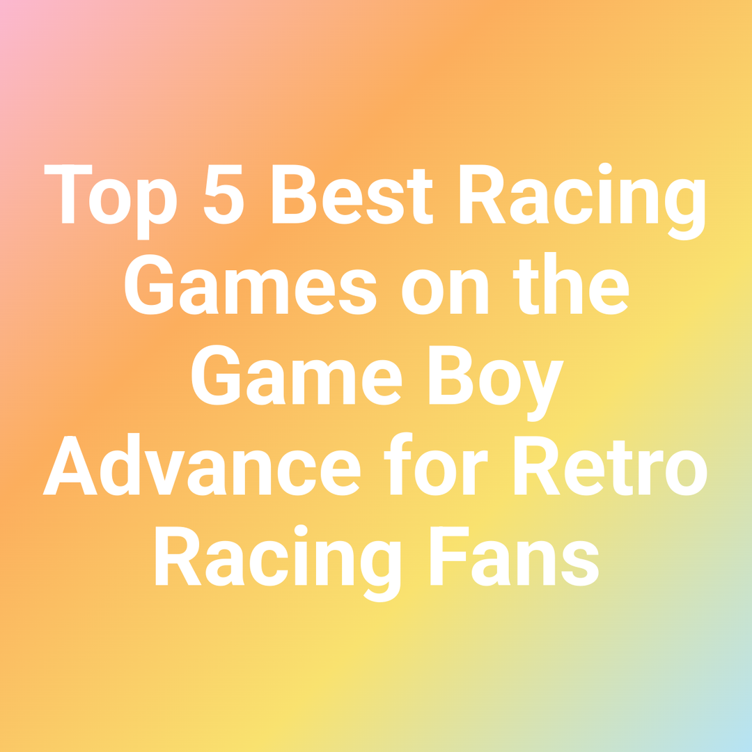 Top 5 Best Racing Games on the Game Boy Advance for Retro Racing Fans