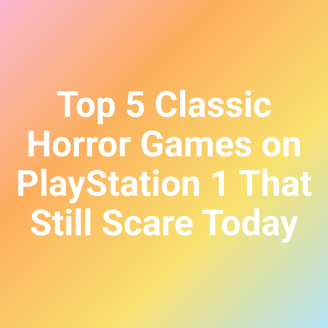 Top 5 Classic Horror Games on PlayStation 1 That Still Scare Today