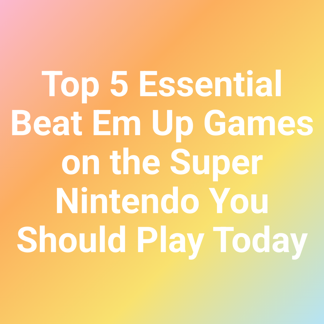 Top 5 Essential Beat Em Up Games on the Super Nintendo You Should Play Today