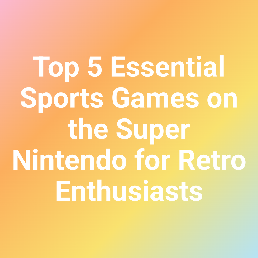 Top 5 Essential Sports Games on the Super Nintendo for Retro Enthusiasts