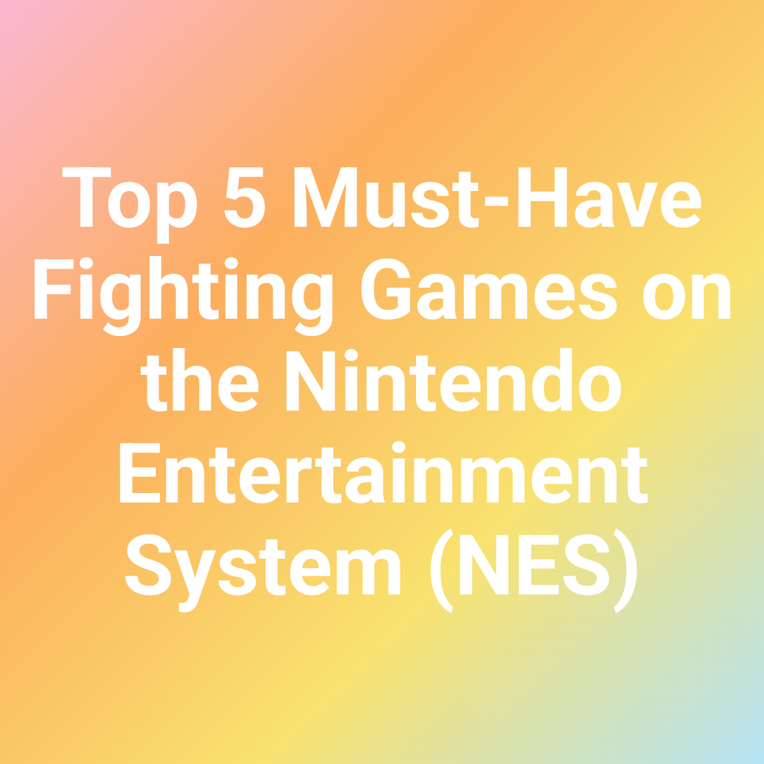 Top 5 Must-Have Fighting Games on the Nintendo Entertainment System (NES)