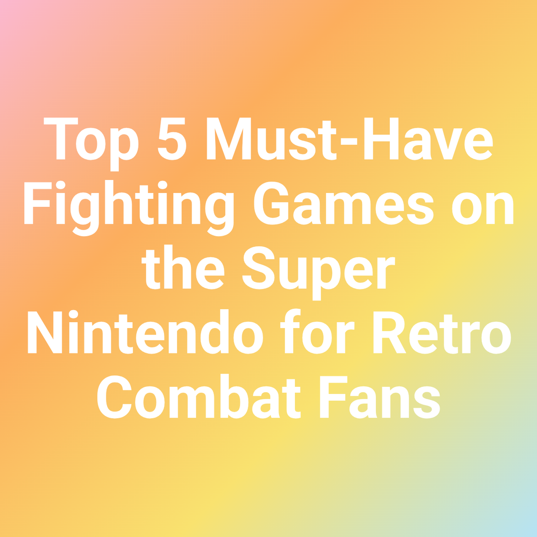 Top 5 Must-Have Fighting Games on the Super Nintendo for Retro Combat Fans