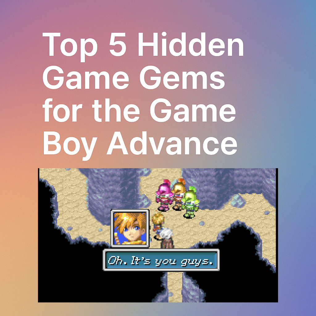 Top 5 Hidden Game Gems for the Game Boy Advance