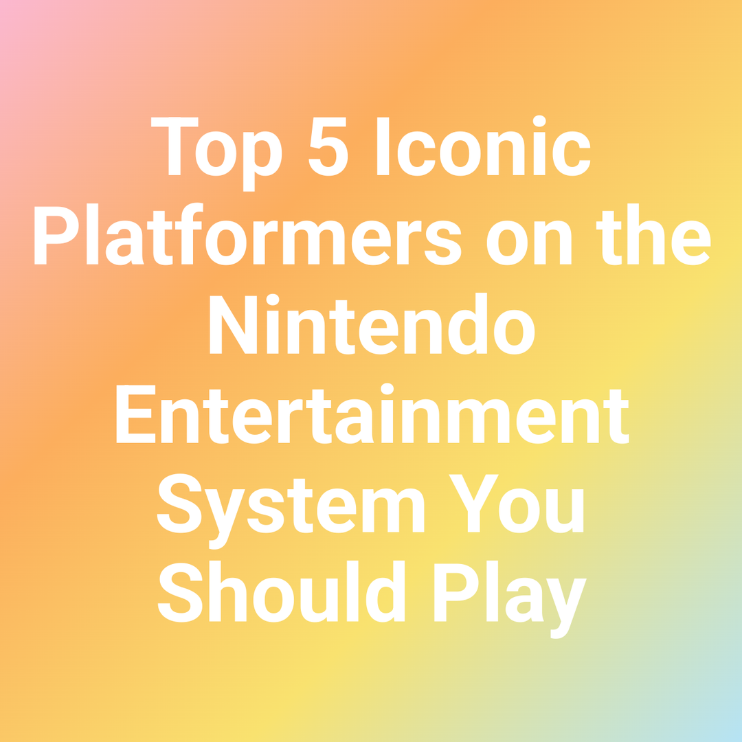 Top 5 Iconic Platformers on the Nintendo Entertainment System You Should Play