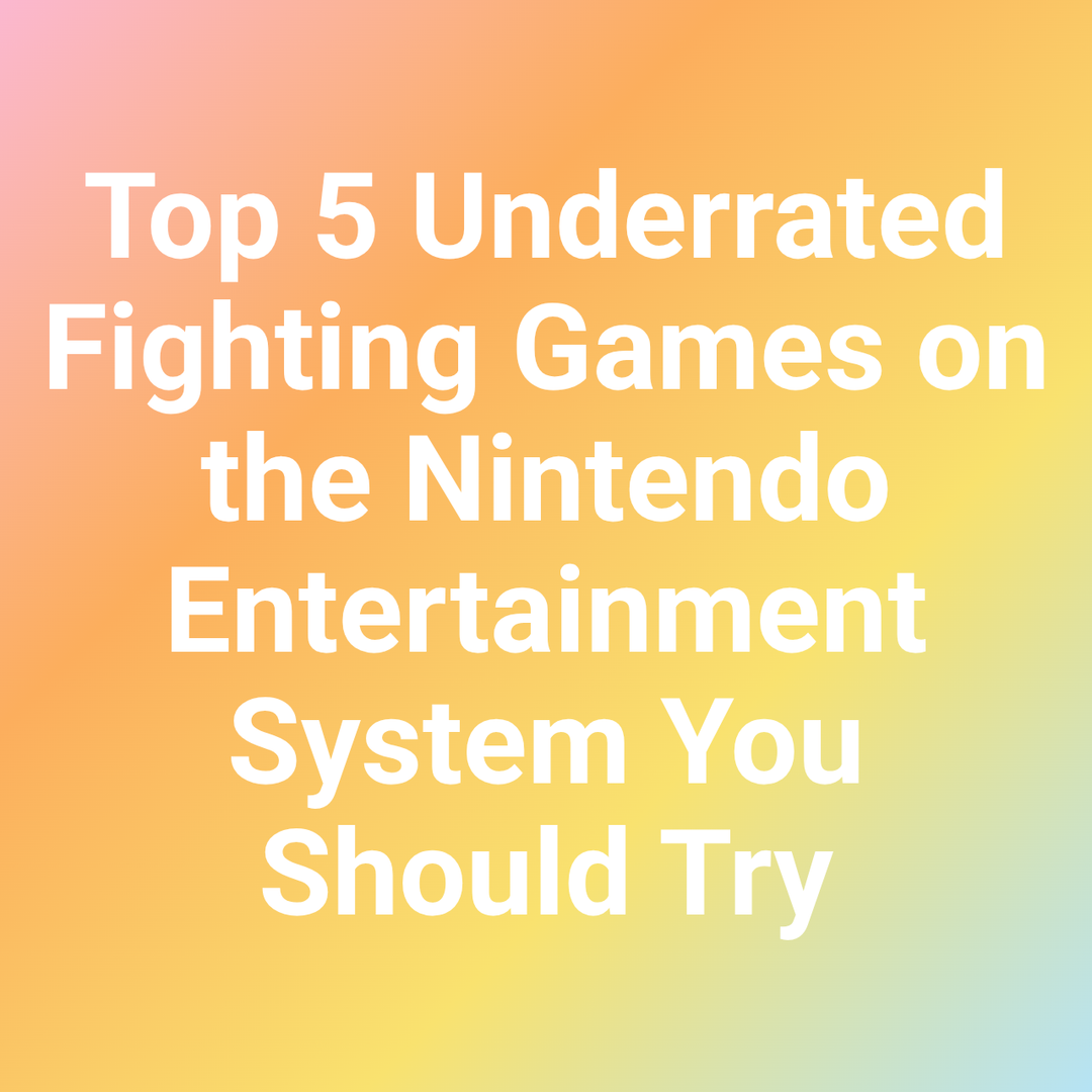 Top 5 Underrated Fighting Games on the Nintendo Entertainment System You Should Try