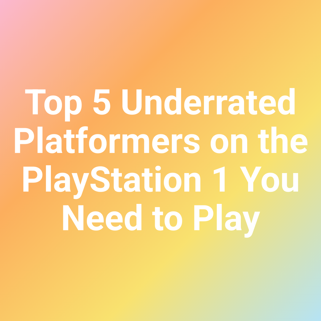 Top 5 Underrated Platformers on the PlayStation 1 You Need to Play