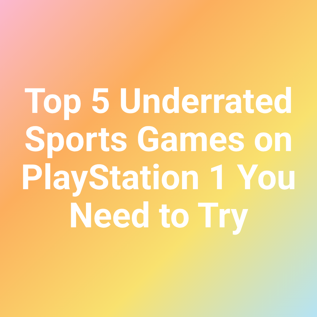 Top 5 Underrated Sports Games on PlayStation 1 You Need to Try