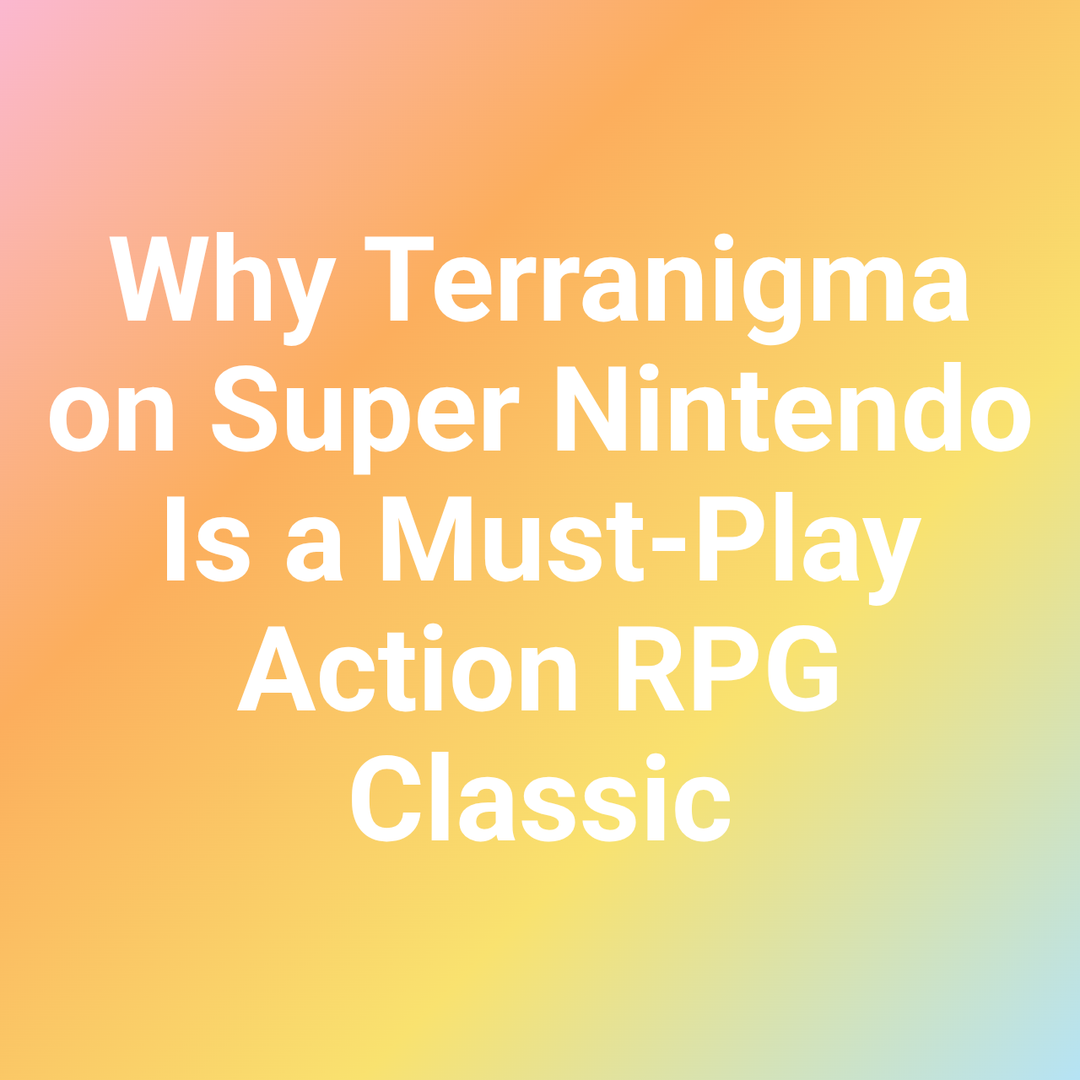 Why Terranigma on Super Nintendo Is a Must-Play Action RPG Classic