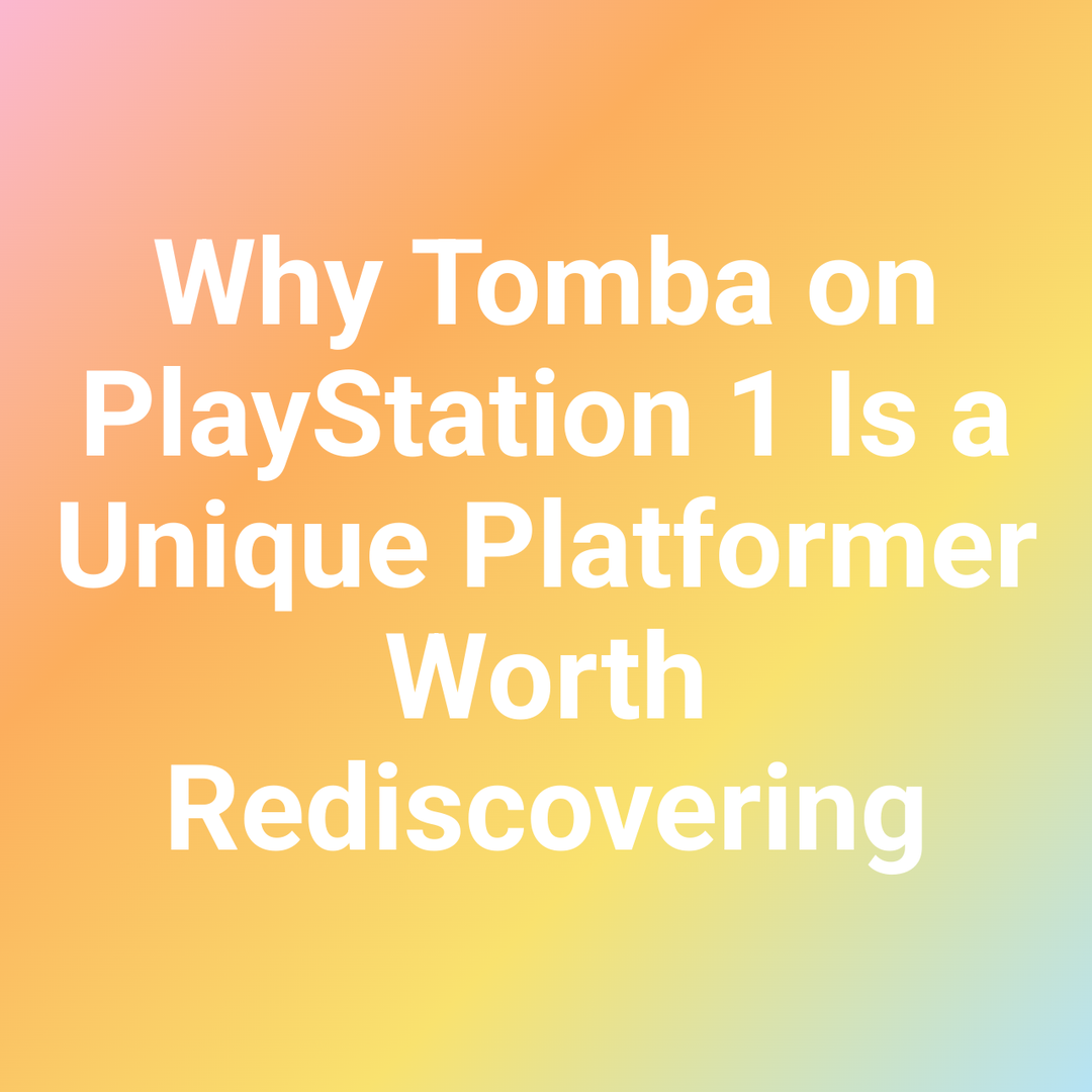 Why Tomba on PlayStation 1 Is a Unique Platformer Worth Rediscovering