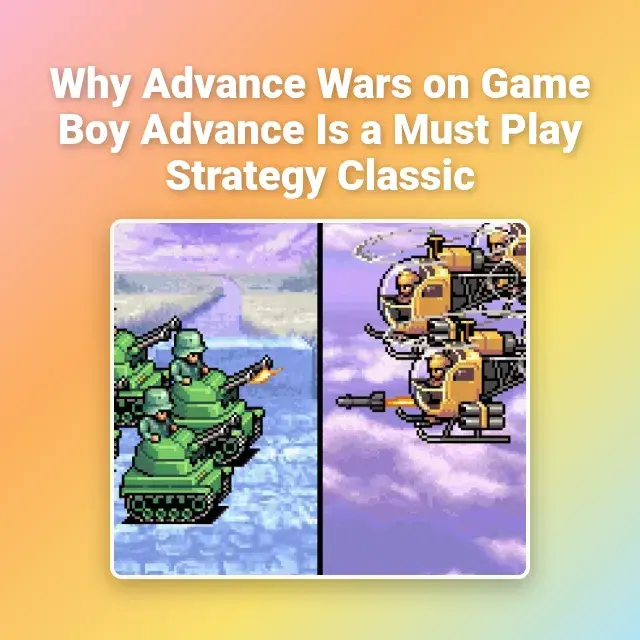 Why Advance Wars on Game Boy Advance Is a Must Play Strategy Classic