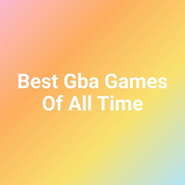 Best Gba Games Of All Time