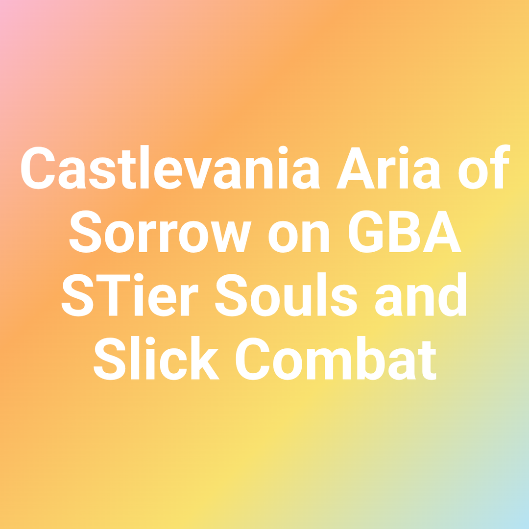 Castlevania Aria of Sorrow on GBA STier Souls and Slick Combat