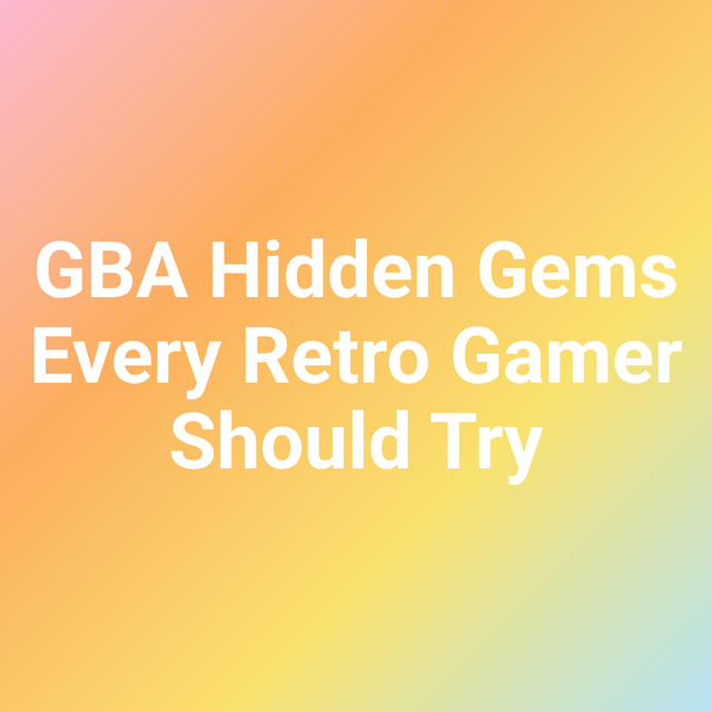 GBA Hidden Gems Every Retro Gamer Should Try