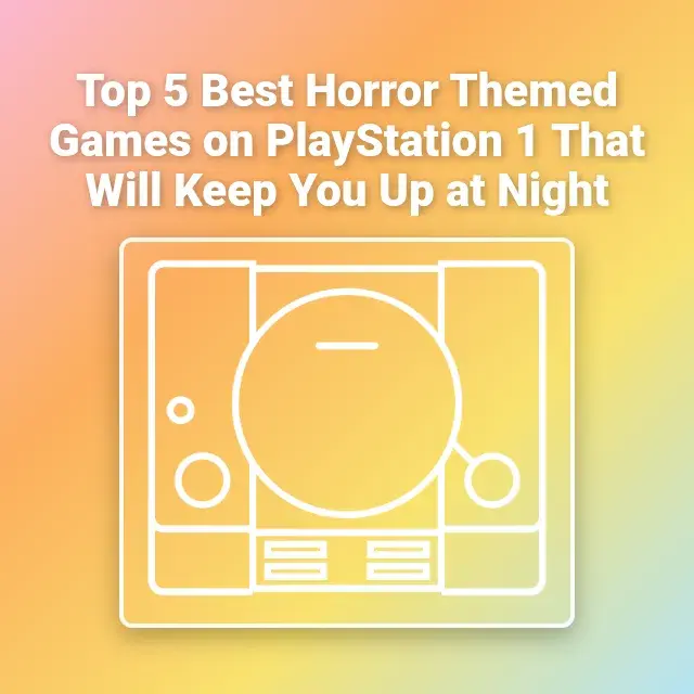Top 5 Best Horror Themed Games on PlayStation 1 That Will Keep You Up at Night