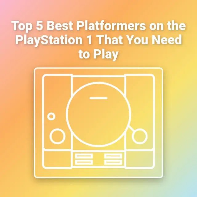 Top 5 Best Platformers on the PlayStation 1 That You Need to Play