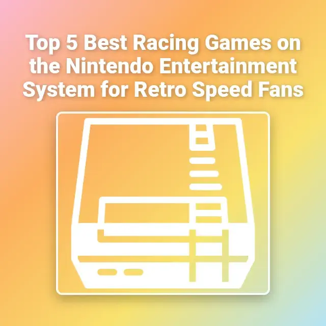 Top 5 Best Racing Games on the Nintendo Entertainment System for Retro Speed Fans