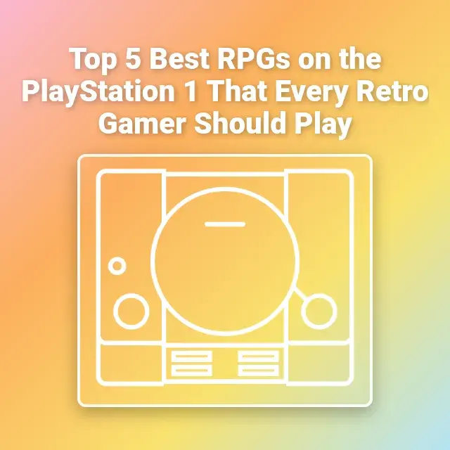 Top 5 Best RPGs on the PlayStation 1 That Every Retro Gamer Should Play
