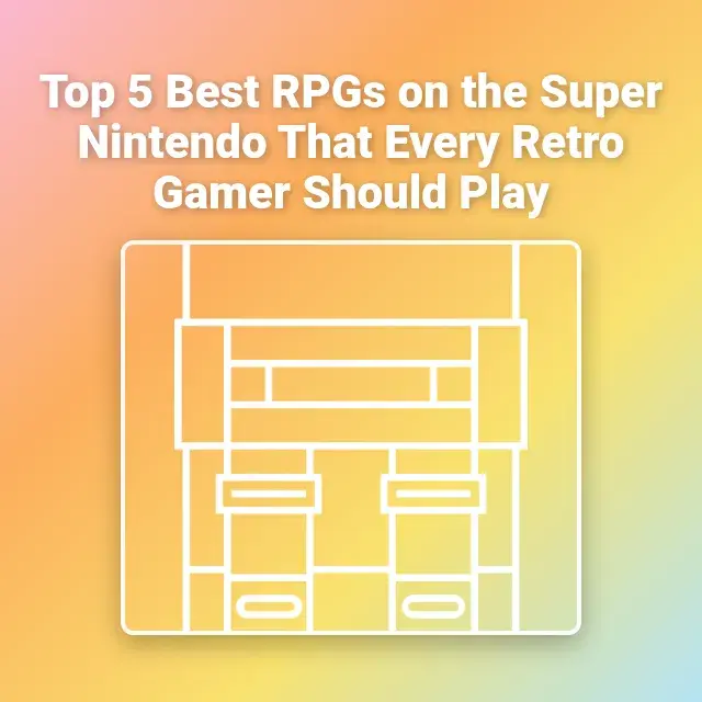 Top 5 Best RPGs on the Super Nintendo That Every Retro Gamer Should Play