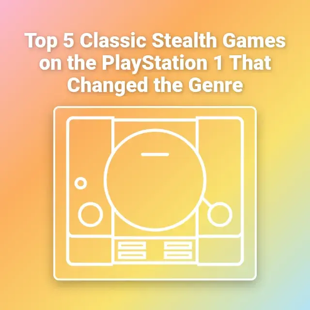 Top 5 Classic Stealth Games on the PlayStation 1 That Changed the Genre