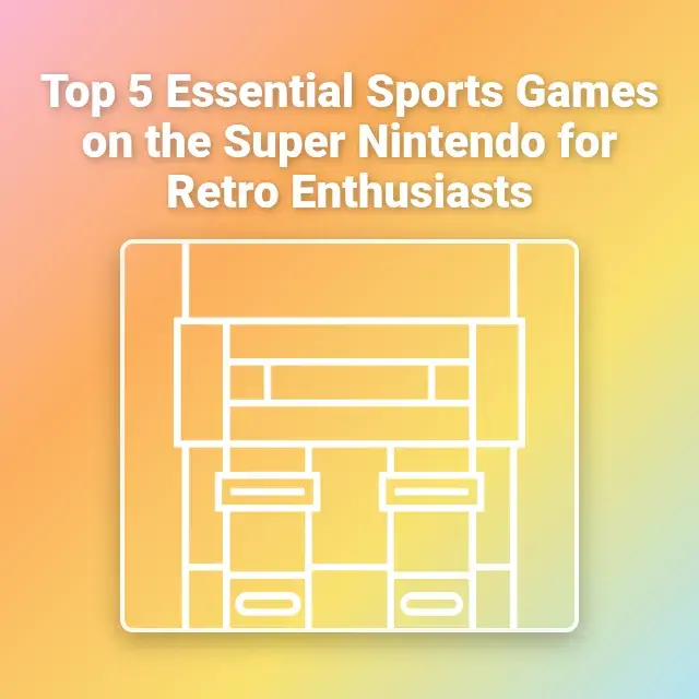 Top 5 Essential Sports Games on the Super Nintendo for Retro Enthusiasts