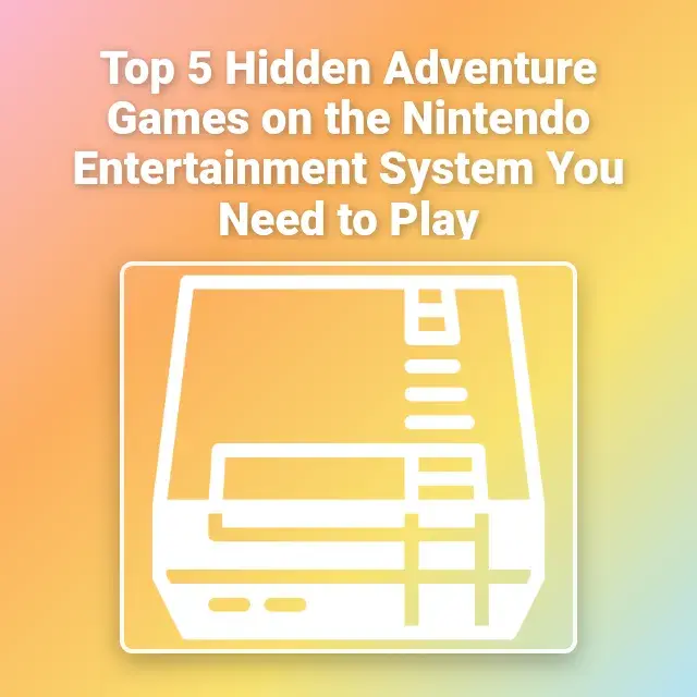 Top 5 Hidden Adventure Games on the Nintendo Entertainment System You Need to Play