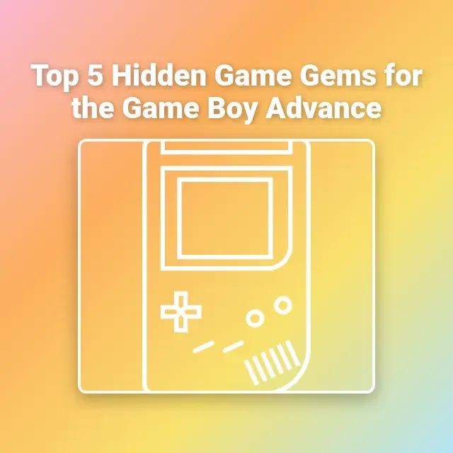 Top 5 Hidden Game Gems for the Game Boy Advance