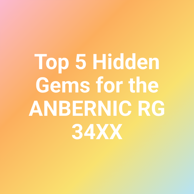 Top 5 Hidden Gems for the ANBERNIC RG 34XX