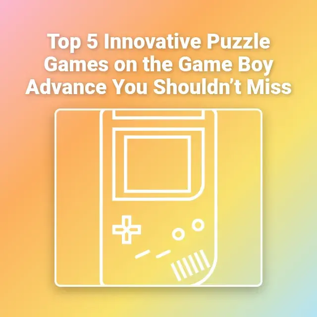 Top 5 Innovative Puzzle Games on the Game Boy Advance You Shouldn’t Miss