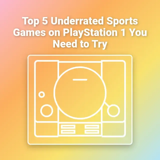 Top 5 Underrated Sports Games on PlayStation 1 You Need to Try