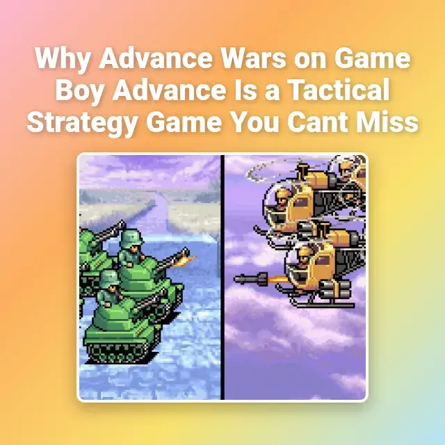 Why Advance Wars on Game Boy Advance Is a Tactical Strategy Game You Cant Miss