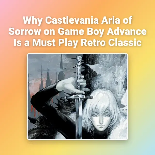 Why Castlevania Aria of Sorrow on Game Boy Advance Is a Must Play Retro Classic