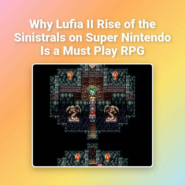 Why Lufia II Rise of the Sinistrals on Super Nintendo Is a Must Play RPG