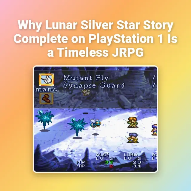 Why Lunar Silver Star Story Complete on PlayStation 1 Is a Timeless JRPG