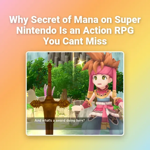 Why Secret of Mana on Super Nintendo Is an Action RPG You Cant Miss
