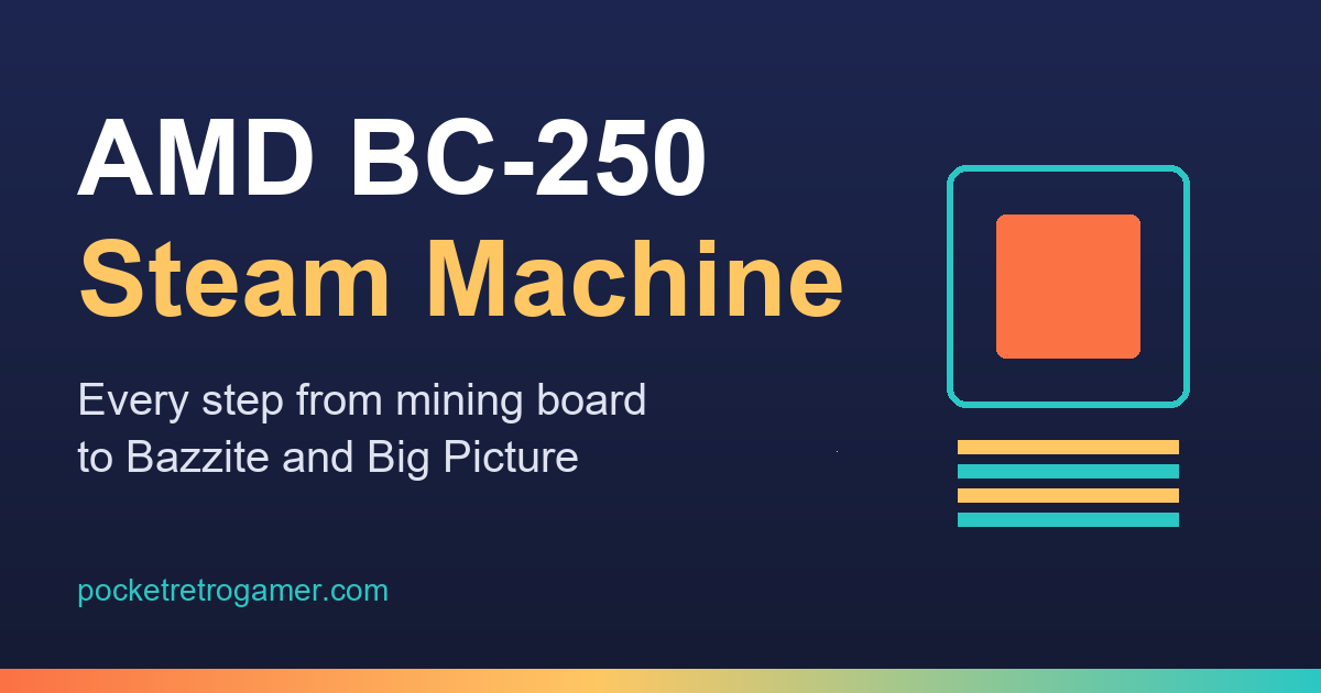 AMD BC-250 Steam Machine: every step from mining board to Bazzite